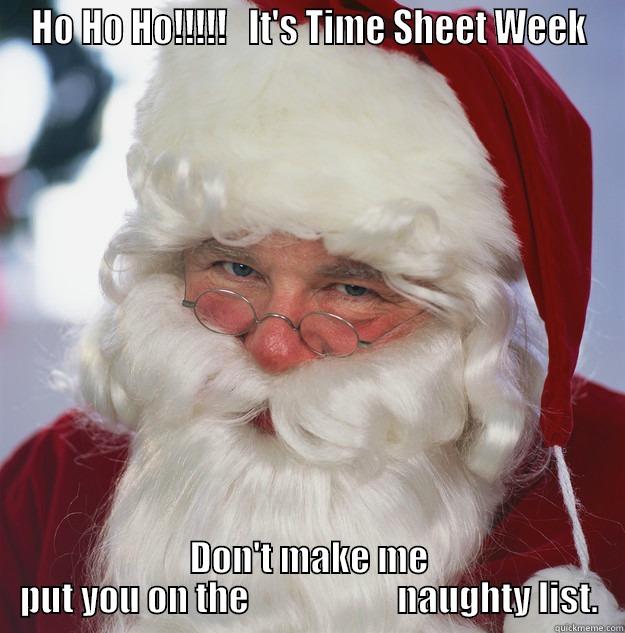 HO HO HO!!!!!   IT'S TIME SHEET WEEK DON'T MAKE ME PUT YOU ON THE                     NAUGHTY LIST. Scumbag Santa