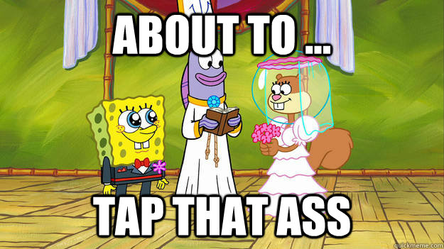 about to ... Tap that ass - about to ... Tap that ass  sp fun 9