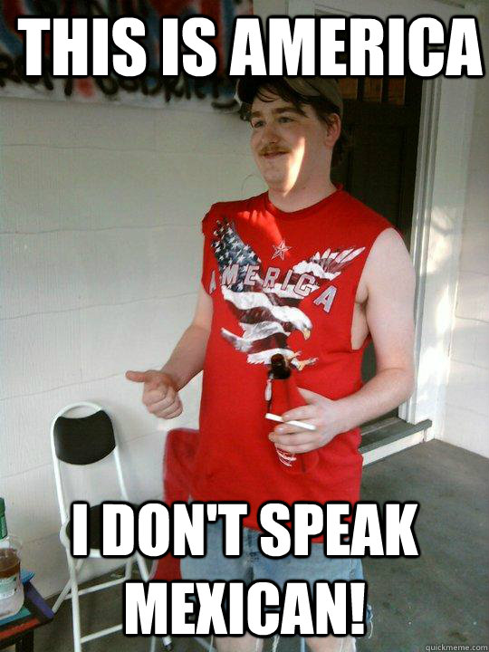 This is america I don't speak mexican!  Redneck Randal