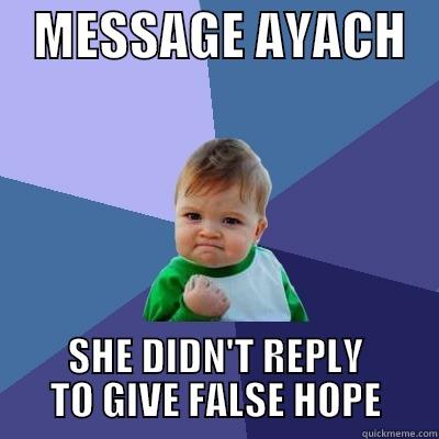    MESSAGE AYACH    SHE DIDN'T REPLY TO GIVE FALSE HOPE Success Kid