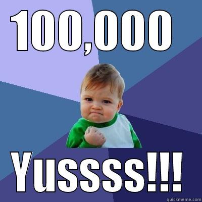100,000  YUSSSS!!! Success Kid