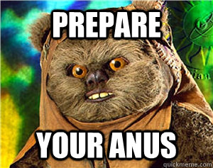 Prepare your anus  Rape Ewok