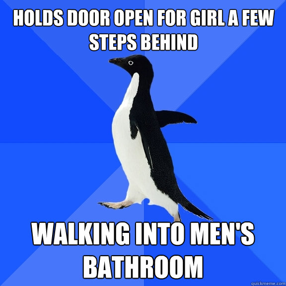 Holds door open for girl a few steps behind walking into men's bathroom  Socially Awkward Penguin