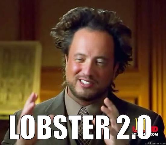  LOBSTER 2.0 Ancient Aliens