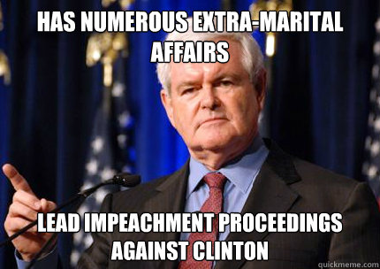 Has numerous extra-marital affairs Lead impeachment proceedings against Clinton  Newt gingrich