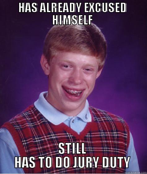 HAS ALREADY EXCUSED HIMSELF STILL HAS TO DO JURY DUTY Bad Luck Brian