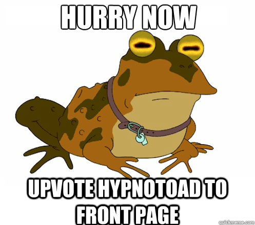 hurry now UPVOTE hypnotoad to front page  Hypnotoad