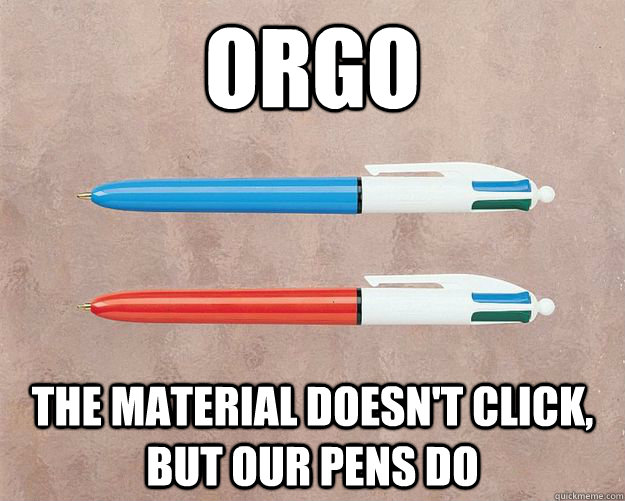 Orgo The material doesn't click, but our pens do  Orgo
