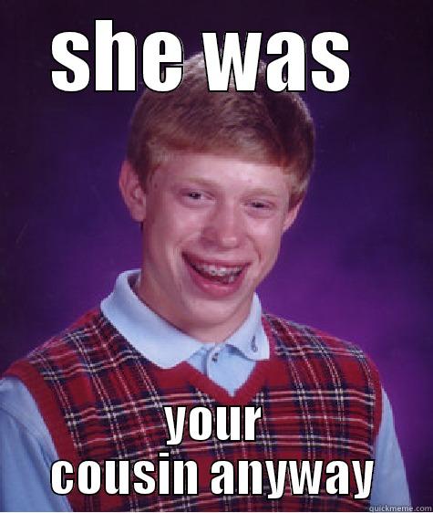 tugeye  - SHE WAS  YOUR COUSIN ANYWAY Bad Luck Brian