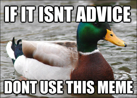 If it isnt advice dont use this meme  Actual Advice Mallard