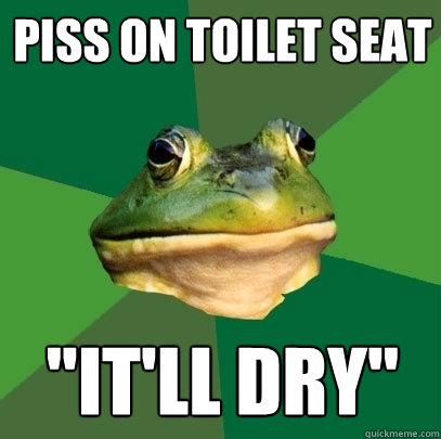 Piss on toilet seat 