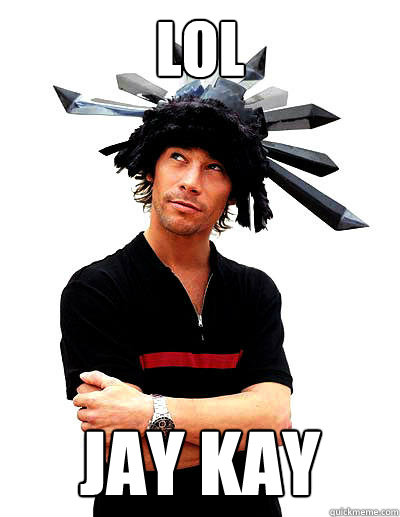 LOL Jay Kay Misc Quickmeme LOL Jay Kay Misc Quickmeme