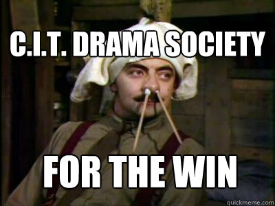 C.I.T. drama Society For the Win  blackadder