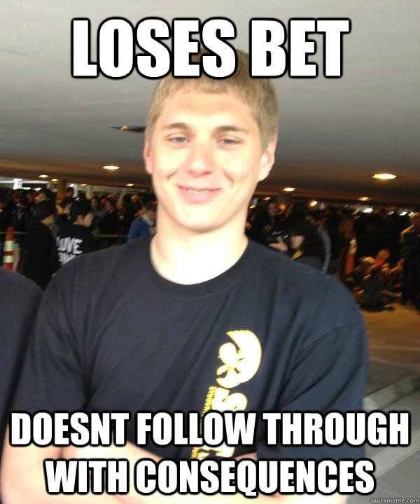 loses bet doesnt follow through with consequences Scumbag Justin