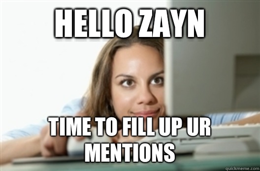 Hello Zayn  Time to fill up ur mentions - Hello Zayn  Time to fill up ur mentions  Creepy Stalker Girl