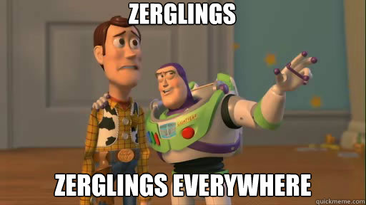 zerglings zerglings everywhere  Everywhere