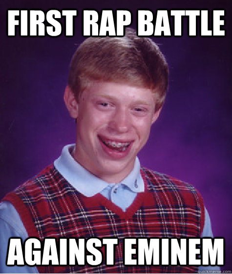 First rap battle Against Eminem  Bad Luck Brian
