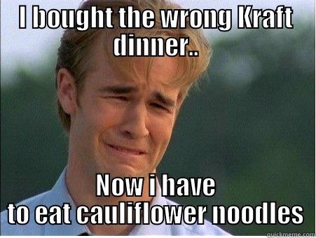 I BOUGHT THE WRONG KRAFT DINNER.. NOW I HAVE TO EAT CAULIFLOWER NOODLES 1990s Problems