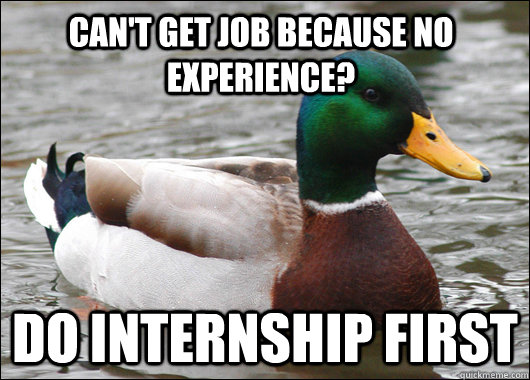 Can't get job because no experience? Do internship first  Actual Advice Mallard