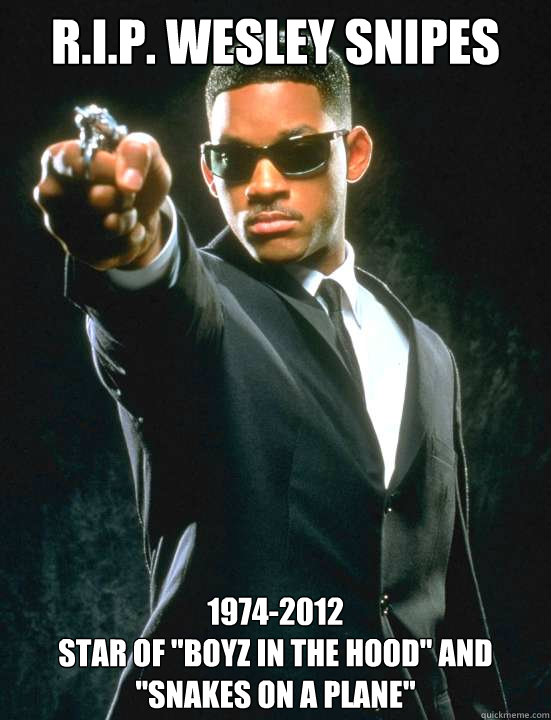 R.i.p. wesley snipes 1974-2012
star of 