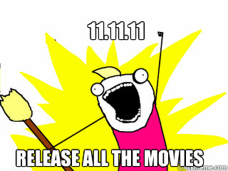 11.11.11 Release All the movies  All The Things