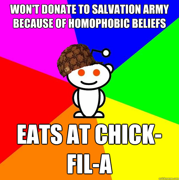 won't donate to salvation army because of homophobic beliefs Eats at chick-fil-a  Scumbag Redditor