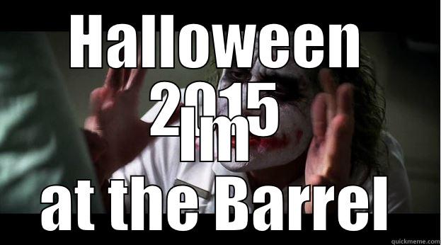 HALLOWEEN 2015 IM AT THE BARREL Joker Mind Loss