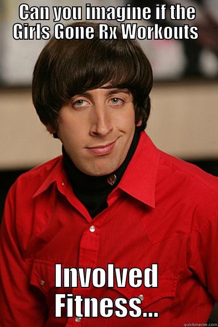 CAN YOU IMAGINE IF THE GIRLS GONE RX WORKOUTS  INVOLVED FITNESS... Pickup Line Scientist