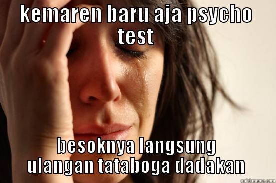 KEMAREN BARU AJA PSYCHO TEST BESOKNYA LANGSUNG ULANGAN TATABOGA DADAKAN First World Problems