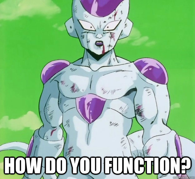  how do you function?  