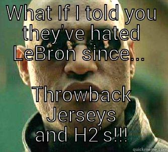 WHAT IF I TOLD YOU THEY'VE HATED LEBRON SINCE...  THROWBACK JERSEYS AND H2'S!!! Matrix Morpheus