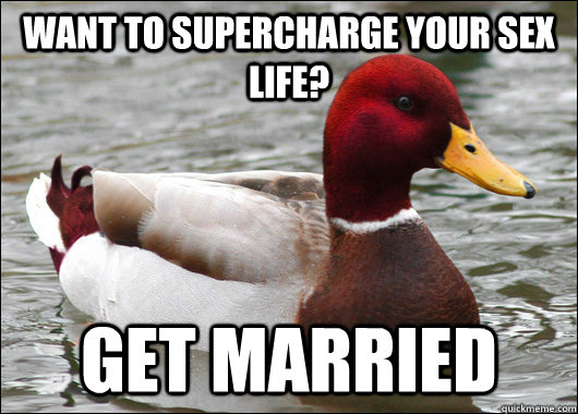 Want to supercharge your sex life? get married  Malicious Advice Mallard