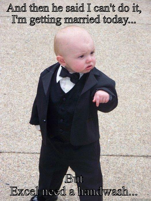 AND THEN HE SAID I CAN'T DO IT, I'M GETTING MARRIED TODAY... BUT EXCEL NEED A HANDWASH... Baby Godfather
