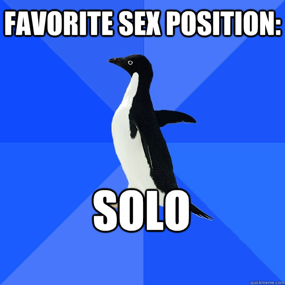 Favorite sex position: solo    Socially Awkward Penguin