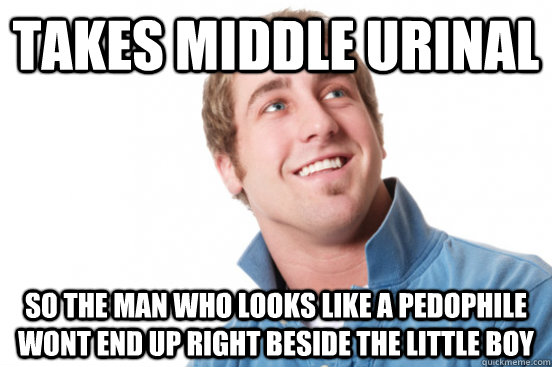 Takes middle urinal so the man who looks like a pedophile wont end up right beside the little boy   