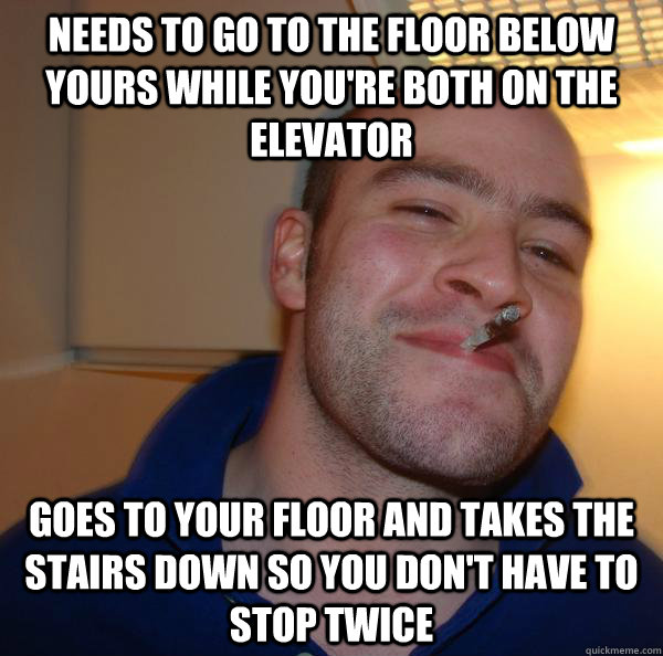 Needs to go to the floor below yours while you're both on the elevator Goes to your floor and takes the stairs down so you don't have to stop twice - Needs to go to the floor below yours while you're both on the elevator Goes to your floor and takes the stairs down so you don't have to stop twice  Misc