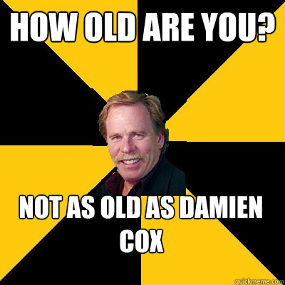 how old are you? not as old as damien cox - how old are you? not as old as damien cox  John Steigerwald