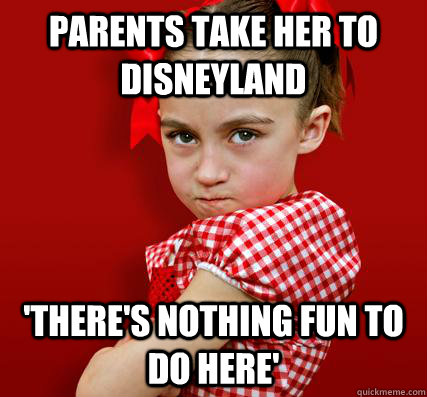 Parents take her to disneyland 'There's Nothing fun to do here'  Spoiled Little Sister