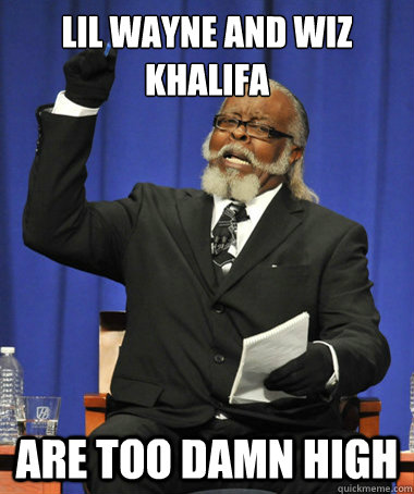 Lil Wayne And Wiz Khalifa are too damn high  The Rent Is Too Damn High
