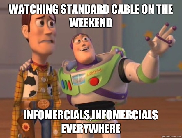 Watching Standard cable on the weekend Infomercials,infomercials everywhere  Buzz Lightyear