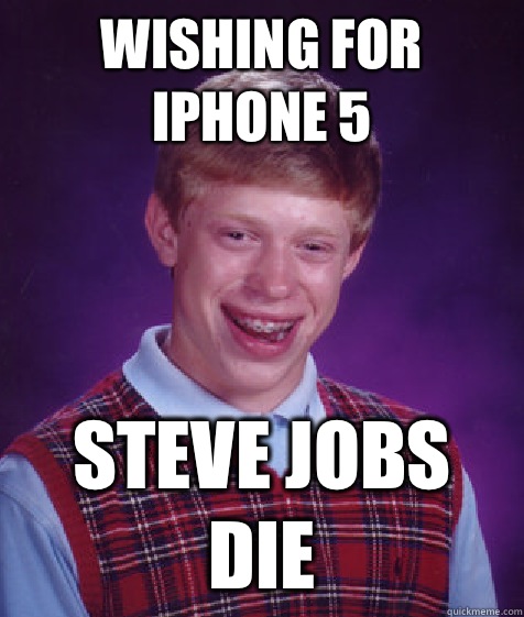 Wishing for iphone 5 Steve jobs die  Bad Luck Brian