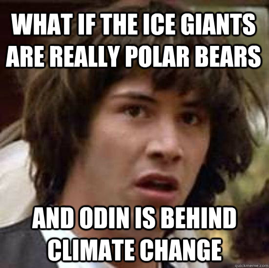 what if the ice giants are really polar bears  and odin is behind climate change - what if the ice giants are really polar bears  and odin is behind climate change  conspiracy keanu