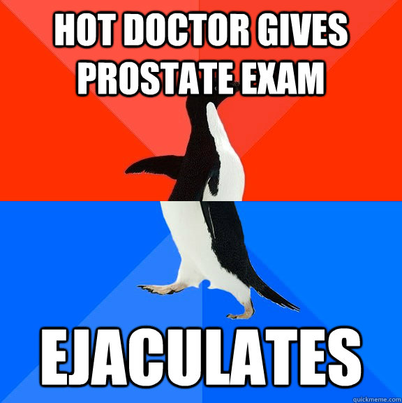hot doctor gives prostate exam ejaculates  Socially Awesome Awkward Penguin