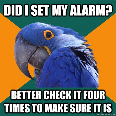 Did I set my alarm? Better check it four times to make sure it is - Did I set my alarm? Better check it four times to make sure it is  Paranoid Parrot