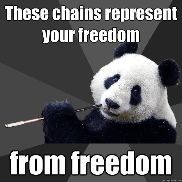 These chains represent your freedom from freedom  Propapanda