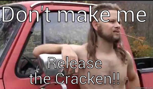 DON'T MAKE ME  RELEASE THE CRACKEN!! Almost Politically Correct Redneck