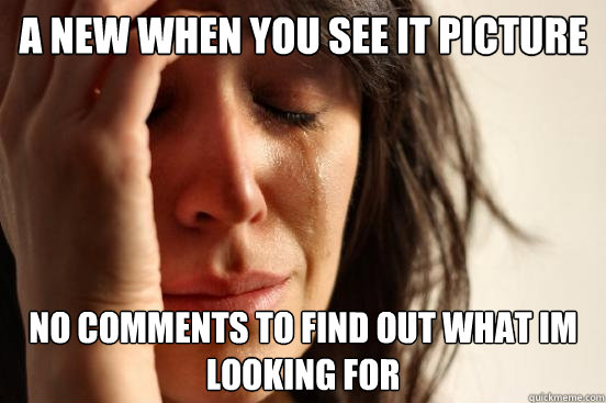 A new when you see it picture No comments to find out what im looking for  First World Problems