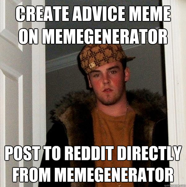 create advice meme on memegenerator post to reddit directly from memegenerator  Scumbag Steve
