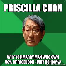 Priscilla Chan Why you marry man who own 56% of Facebook - why no 100%?
  Asian Dad
