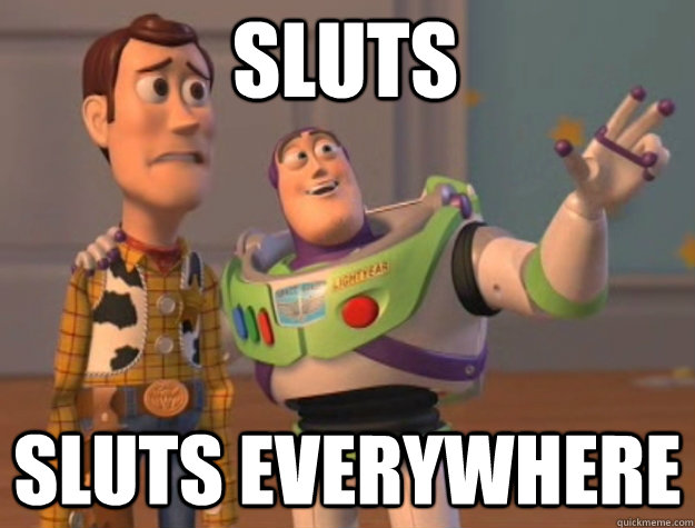 Sluts sluts everywhere  toystory everywhere